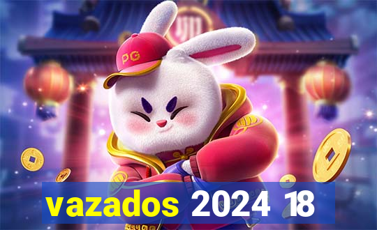 vazados 2024 18